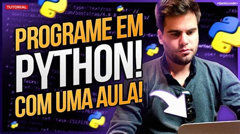 Aprenda Programar Em Python Do Jeito Certo Em Apenas Uma Aula Youtube