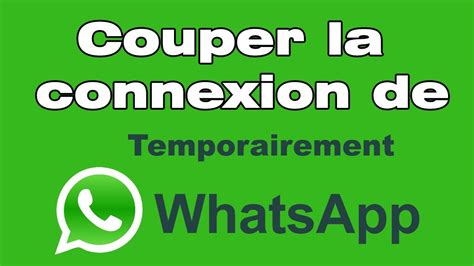 Comment Couper La Connexion De Whatsapp D Sactiver Temporairement