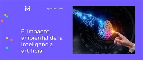 El Impacto Ambiental De La Inteligencia Artificial IA Marta Torre