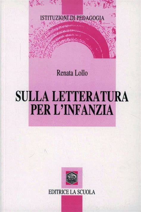 Sulla Letteratura Per L Infanzia Renata Lollo Libro La Scuola