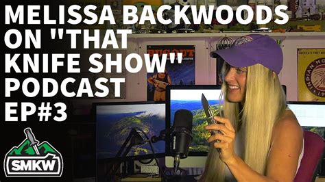 Melissa Backwoods That Knife Show Podcast Ep Youtube