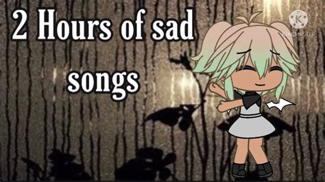 Gacha Life Sad Songs