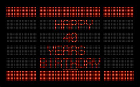 Download Wallpapers 40th Happy Birthday 4k Digital Scoreboard Happy 40 Years Birthday