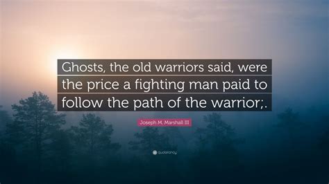 Joseph M Marshall Iii Quote Ghosts The Old Warriors Said Were The