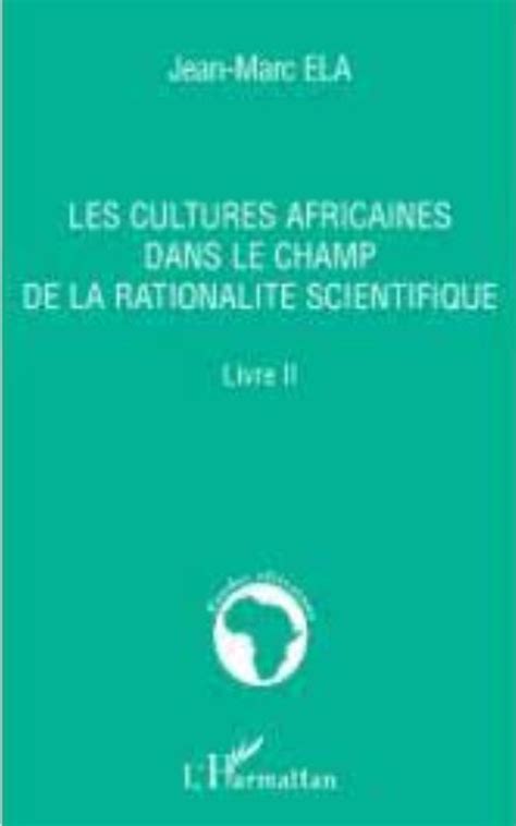 Les Cultures Africaines Dans Le Champ De La Rationalit Scientifique