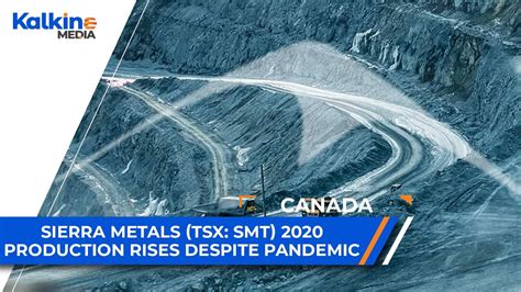 Sierra Metals Tsx Smt Production Rises Despite Pandemic Ca