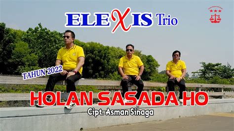 Holan Sasada Ho Trio Elexis Lagu Batak Terbaru Youtube