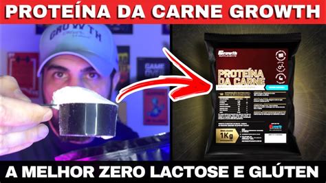 PROTEÍNA DA CARNE GROWTH A MELHOR PROTEÍNA ZERO LACTOSE E ZERO GLÚTEN