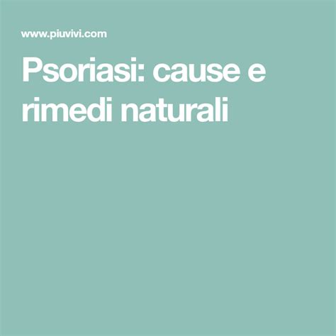 Psoriasi Cause E Rimedi Naturali Types Of Psoriasis What Is Psoriasis Psoriasis Symptoms