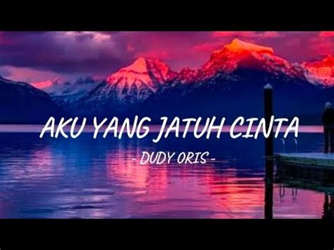 AKU YANG JATUH CINTA DUDY ORIS LIRIK YouTube