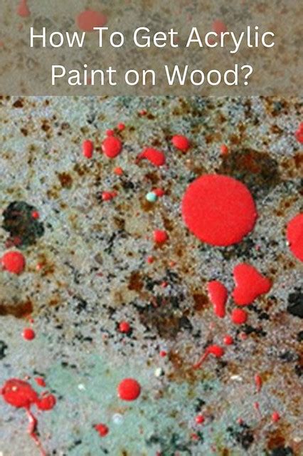 How To Get Acrylic Paint Off Of Wood When Youre Painting Flickr