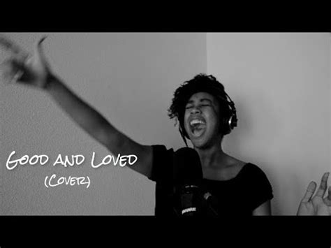 Good And Loved Travis Greene Feat Steffany Gretzinger Cover Youtube