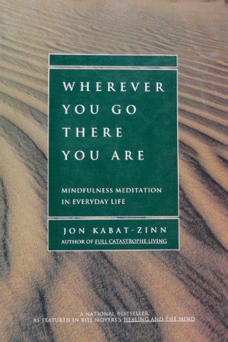 Wherever You Go There You Are Mindfulness Meditation In Everyday Life