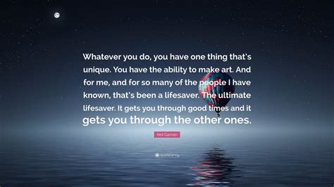 Neil Gaiman Quote Whatever You Do You Have One Thing Thats Unique