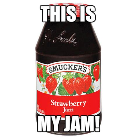 This Is My Jam Smuckers Strawberry This Is My Jam Know Your Meme