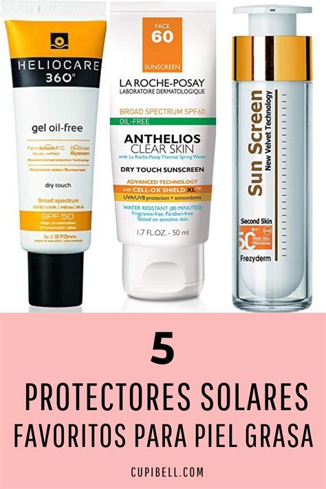 5 Cremas Solares Favoritas Para Piel Grasa Piel Grasa Mejor Protector Solar Protector Solar