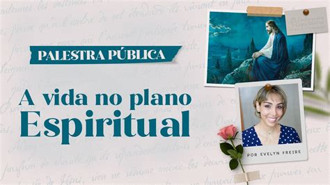 A vida no plano espiritual Palestra Pública Evelyn Freire YouTube