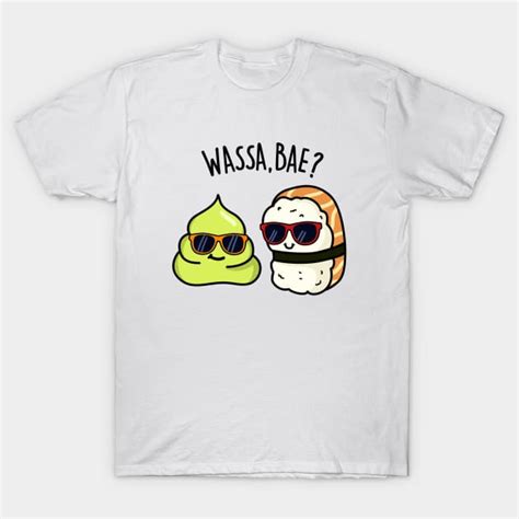 Wassa Bae Cute Sushi Wasabi Pun Sushi Pun T Shirt Teepublic