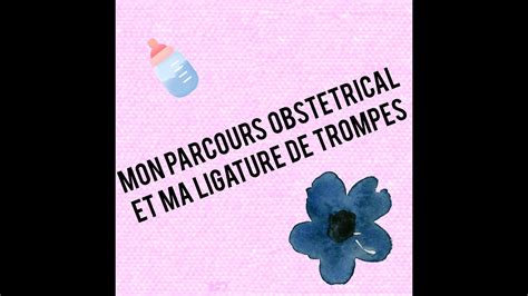 Mon Parcours Obstetrical Et Ma Ligature De Trompes YouTube