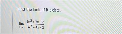 Solved Find The Limit ﻿if It Exists Limx→13x2 7x 23x2 4x 2