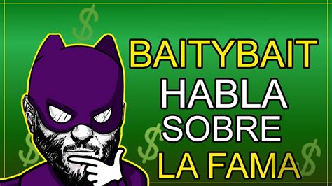 BAITYBAIT Habla Sobre La FAMA YouTube