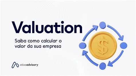 Valuation Saiba Como Calcular O Valor Da Sua Empresa Ativo Advisory