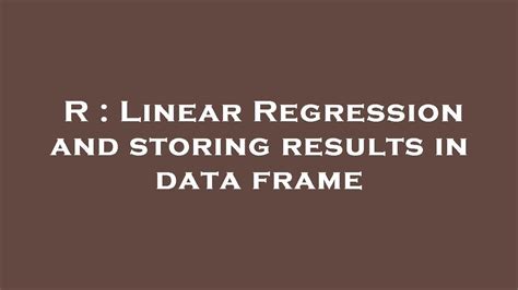 R Linear Regression And Storing Results In Data Frame YouTube