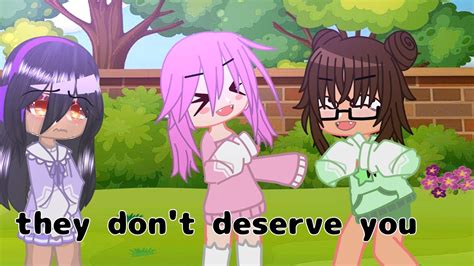 They Don T Deserve You Meme Gacha Club Aphmau Youtube