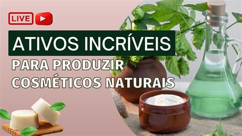 ATIVOS INCRÍVEIS PARA FAZER COSMÉTICOS NATURAIS DE SUCESSO YouTube