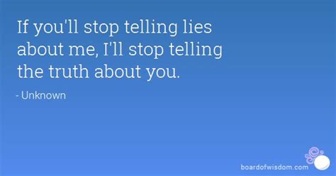 If Youll Stop Telling Lies About Me Ill Stop Telling The Truth About