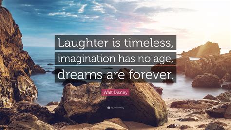 Walt Disney Quote Laughter Is Timeless Imagination Has No Age