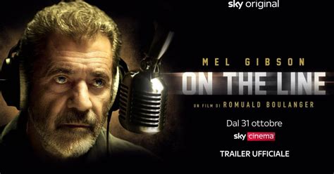 On The Line Trama Trailer E Cast Del Film Sky Original Con Mel Gibson