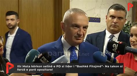 Ilir Meta kërkon selinë e PD si lider i Bashkë Fitojmë Na takon si