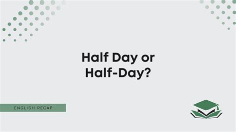 Half Day or Half-Day? - English Recap