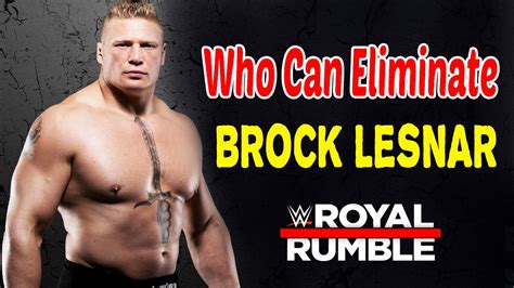 Who Can Eliminate Brock Lesnar At Royal Rumble 2020 Brock Lesnar