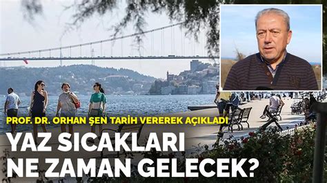 Yaz S Caklar Ne Zaman Gelecek Prof Dr Orhan En Tarih Vererek A Klad