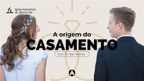 A Origem Do Casamento Pr Alan Kennie Aovivo Adventistabrasil