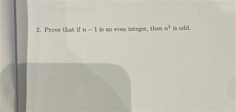 Solved 2 Prove That If N−1 Is An Even Integer Then N2 Is