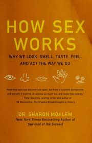 How Sex Works Why We Look Smell Taste Feel And Act The Way We Do