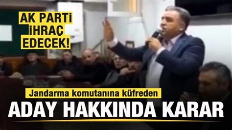 Jandarma komutanına küfreden aday hakkında karar AK Parti ihraç edecek