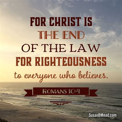 For Christ Is The End Of The Law For Righteousness To Everyone Who