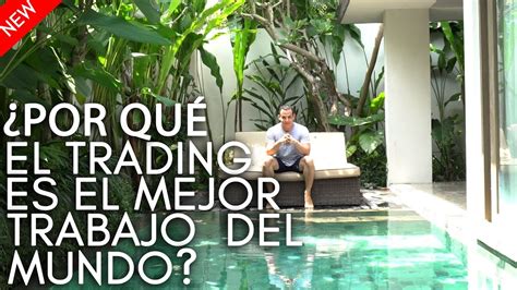 ¿por Qué El Trading Es El Mejor Trabajo Del Mundo Youtube