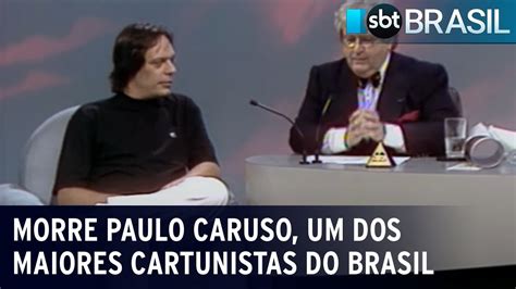 Morre Paulo Caruso Um Dos Maiores Cartunistas Do Brasil SBT Brasil