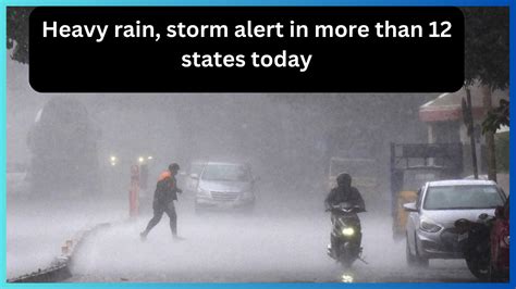 Imd Rain Alert Alert Of Extremely Heavy Rain Storm And Storm In More