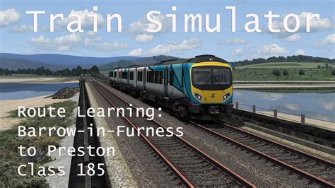 Train Simulator Route Learning Barrow In Furness To Preston Class