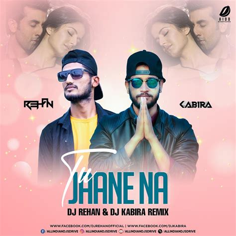 Tu Jaane Na (Remix) - DJ Rehan & DJ Kabira Free Mp3 Song