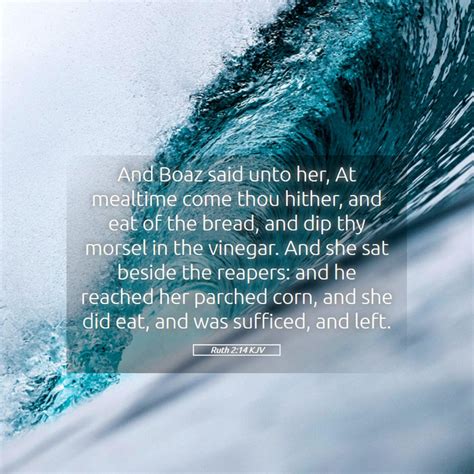 Ruth 214 Kjv And Boaz Said Unto Her At Mealtime Come Thou