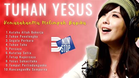 Lagu Rohani Nonstop Jam Tuhan Yesus Kemurahanmu Melimpah Bagiku