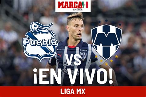 Liga Mx Cu Nto Qued Puebla Vs Monterrey Cronolog A Partido Hoy