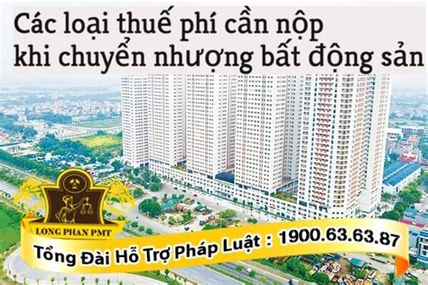 Các Loại Thuế Phí Cần Nộp Khi Chuyển Nhượng Bất động Sản